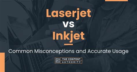 Laserjet vs Inkjet: Common Misconceptions and Accurate Usage