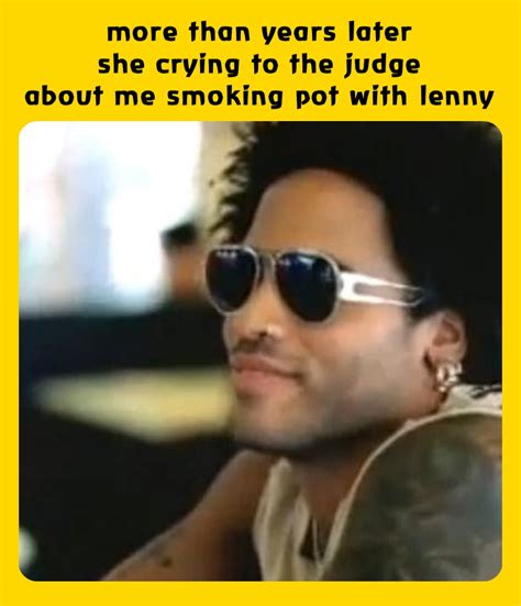 more than years later she crying to the judge about me smoking pot with lenny | @mercuria | Memes