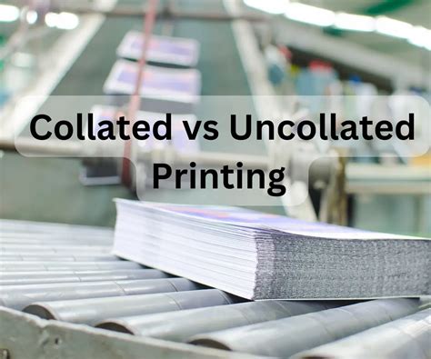 Collated vs Uncollated Printing: 7 Differences, 6 Benefits and Drawbacks - A Complete Guide ...