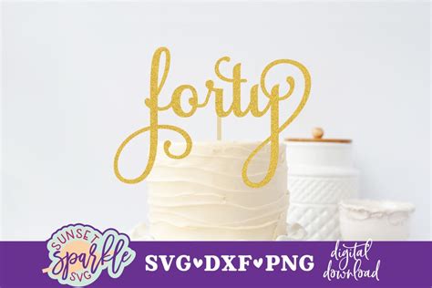 40th Birthday Svg, Forty Svg File, Cake Topper Cut File for Cricut and Silhouette, Birthday Svg ...