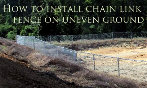 How to Install Chain Link Fence on Uneven Ground