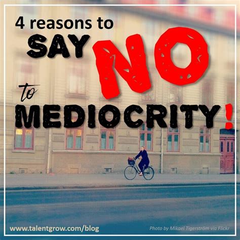 4 reasons to say NO to mediocrity — TalentGrow LLC: Leadership development, workplace ...