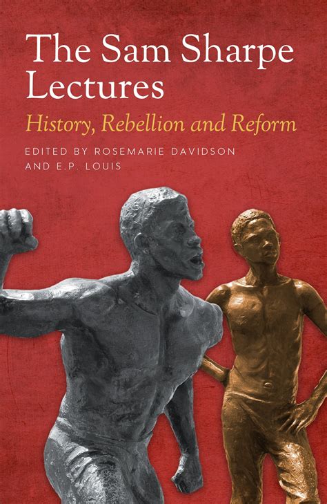 The Sam Sharpe Lectures History, Rebellion and Reform by Rosemarie Davidson, E.P. Louis ...