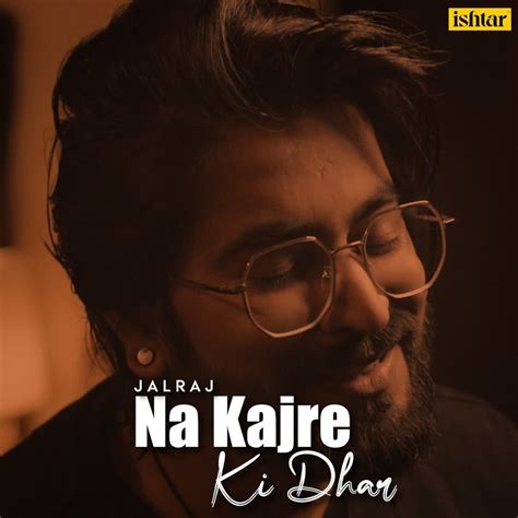 ‎Na Kajre Ki Dhar - Single by JalRaj on Apple Music