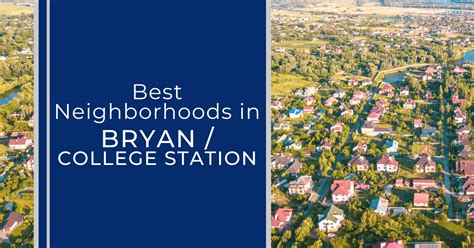 College Station Neighborhoods: Where to Live in Bryan/College Station