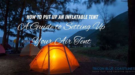 How to Put Up an Inflatable Tent: A Guide to Setting Up Your Air Tent