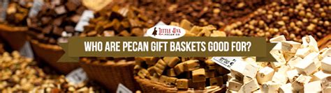 Who Are Pecan Gift Baskets Good For?