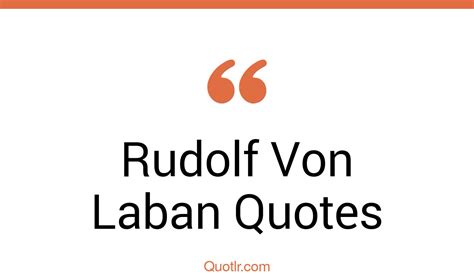 1+ Rudolf Von Laban Quotes and Sayings - QUOTLR