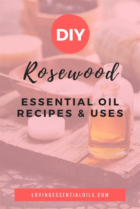 Rosewood Essential Oil Recipes, Uses and Benefits Spotlight – Loving ...