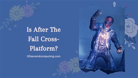 Is After The Fall Finally Cross-Platform in 2024? [The Truth]