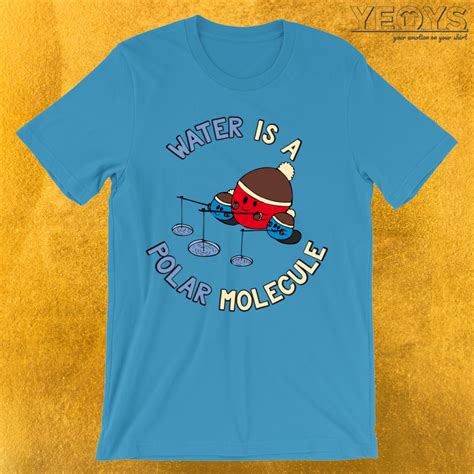 Water Is A Polar Molecule T-Shirt | yeoys.com