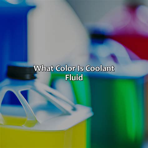 What Color Is Coolant Fluid - colorscombo.com