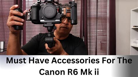 Best Accessories for the canon R6 Marrk ii - YouTube