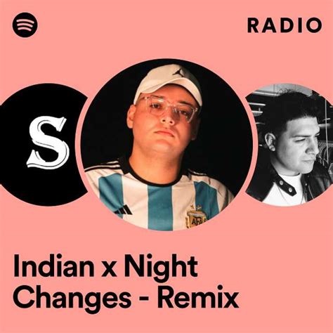 Indian x Night Changes - Remix Radio - playlist by Spotify | Spotify