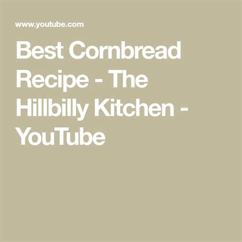 Best Cornbread Recipe - The Hillbilly Kitchen - YouTube | Corn bread recipe, Best cornbread ...