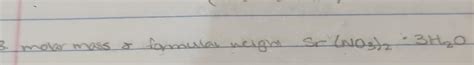 Solved molar mass o formula neight Sr(NO3)2⋅3H2O | Chegg.com