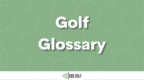 Golf Glossary - EEE Golf