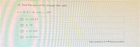 Solved 39. Find the area of the triangle ABC with: a = 10, | Chegg.com