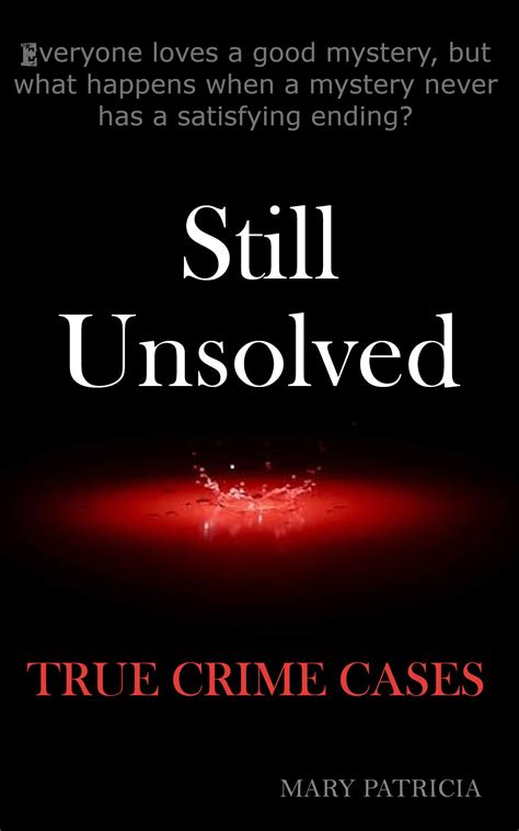 Still Unsolved True Crime Cases by Mary Patricia | Goodreads