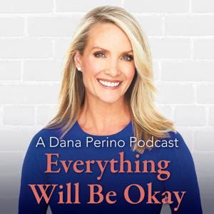 A Dana Perino Podcast: Everything Will Be Okay podcast - Free on The Podcast App