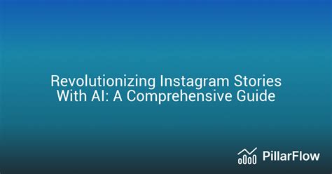 Revolutionizing Instagram Stories With AI A Comprehensive Guide