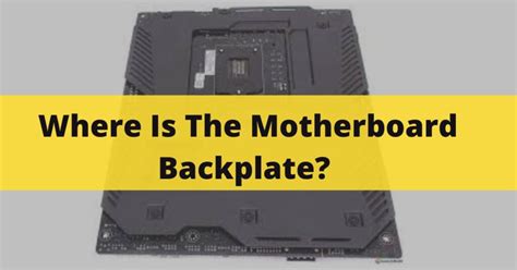 Where Is The Motherboard Backplate? Does My Motherboard Have