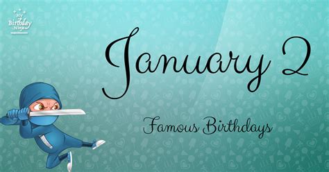 Who Was Born On My Birthday? January 2 Famous Birthdays