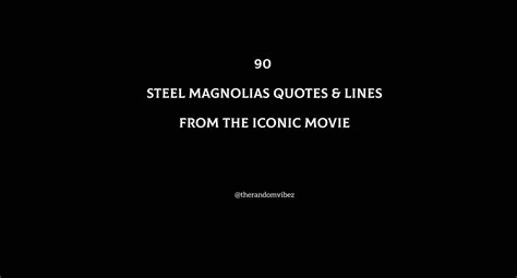 Steel Magnolias Quotes & Lines From The Iconic Movie