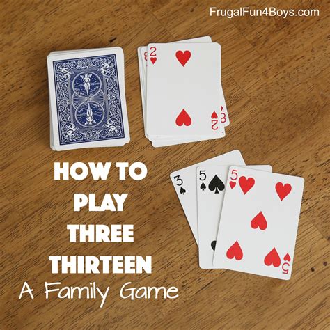 How to Play Three Thirteen - A Family Card Game - Frugal Fun For Boys ...