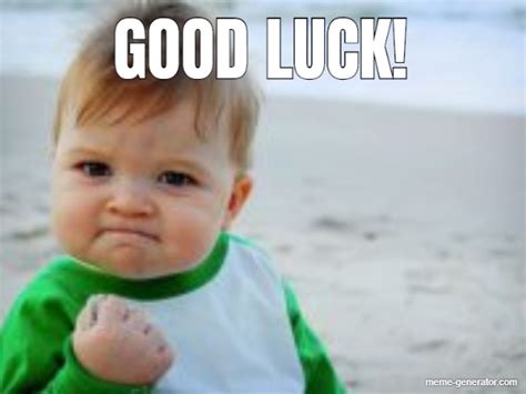 GOOD LUCK! - Meme Generator