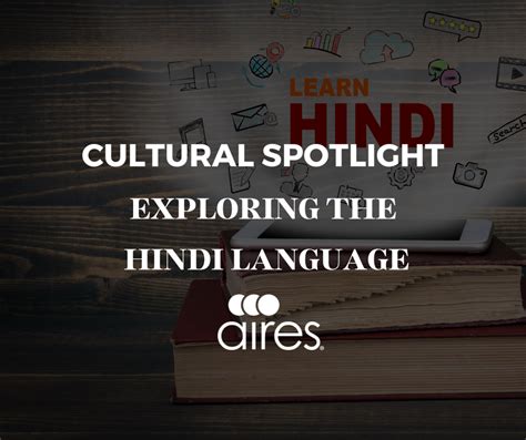 Cultural Spotlight – Exploring the Hindi Language