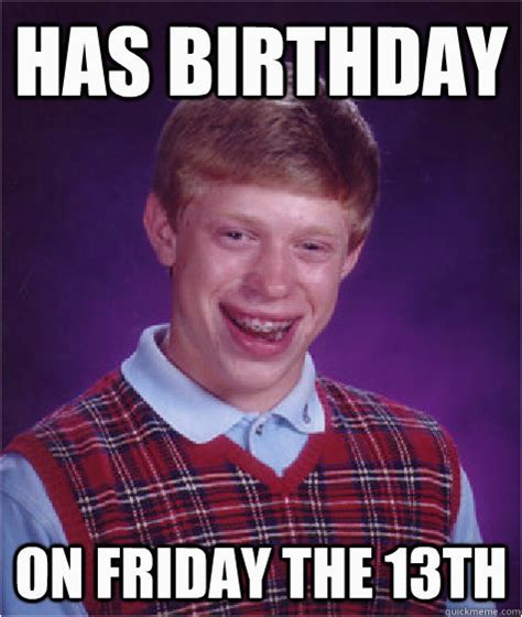 Friday the 13th Birthday Meme Has Birthday On Friday the 13th Bad Luck ...