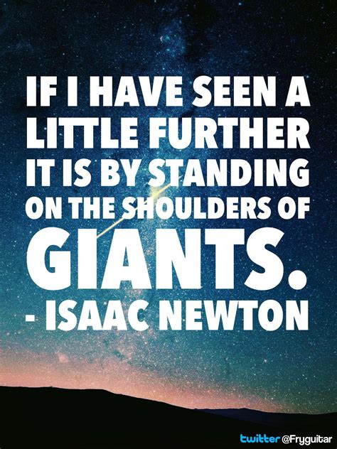 If I have seen a little further it is by standing on the shoulders of giants. - Isaac Newton ...