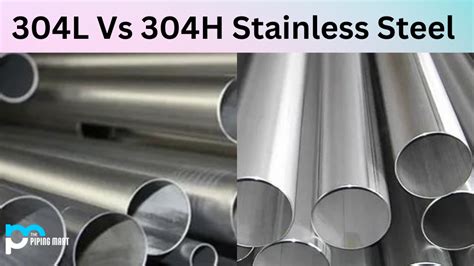 304L vs 304H Stainless Steel - What's the Difference