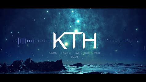 gnash - i hate u, i love u (KTH Remix) - YouTube