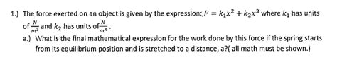 Solved 1.) The force exerted on an object is given by the | Chegg.com