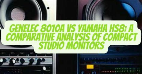 Genelec 8010A vs Yamaha HS8: A Comparative Analysis of Compact Studio Monitors - All For Turntables