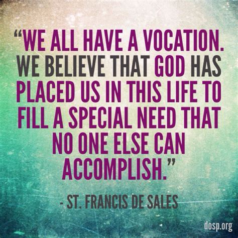 "We all have a vocation. We believe that God has placed us in this life to fill a special need ...