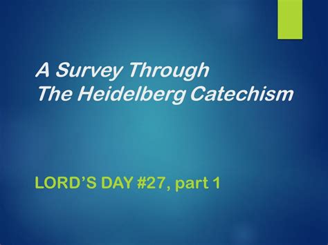 A Survey Through The Heidelberg Catechism LORD’S DAY #27, part ppt download