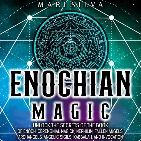 Enochian Magic: Unlock the Secrets of the Book of Enoch, Ceremonial Magick, Nephilim, Fallen ...