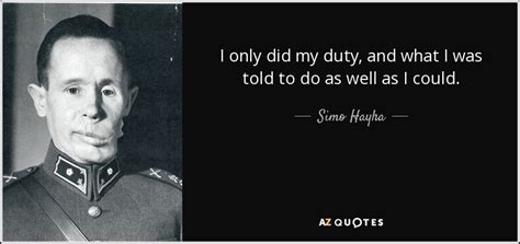 Simo Hayha quote: I only did my duty, and what I was told...