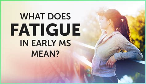 What Does Fatigue in Early MS Mean? | MyMSTeam