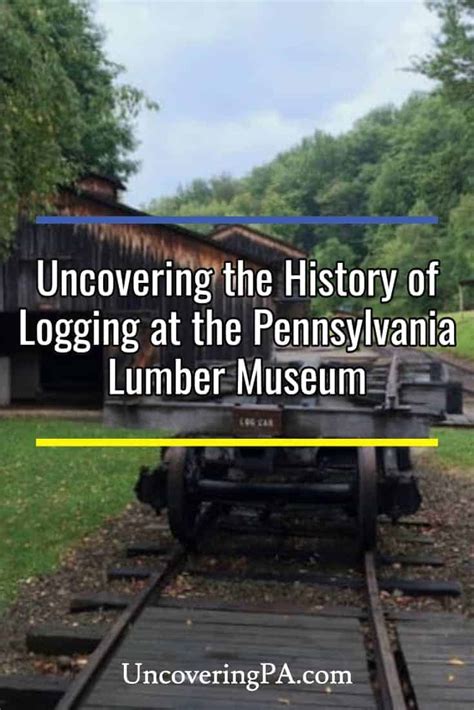 Uncovering the History of Logging at the Pennsylvania Lumber Museum