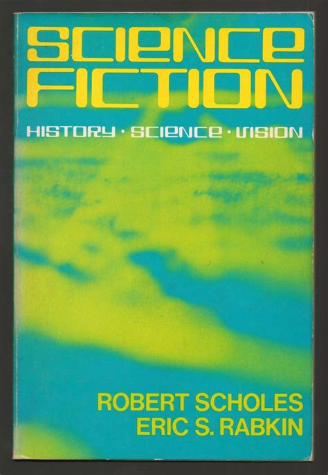 Science Fiction: History · Science · Vision by Robert Scholes and Eric S. Rabkin (Oxford ...