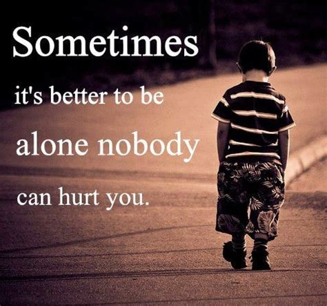 Top 100 Being Alone Quotes And Feeling Lonely Sayings