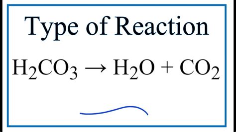 Type of Reaction for H2CO3 = H2O + CO2 - YouTube