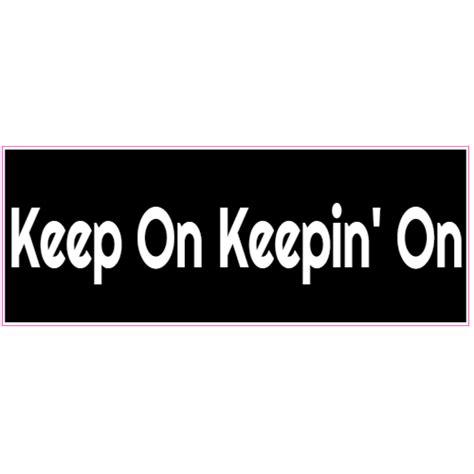 Keep On Keepin On Bumper Sticker - U.S. Custom Stickers