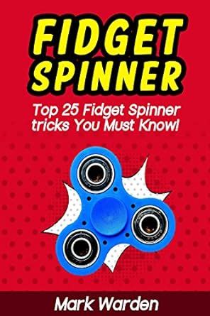 Amazon.com: Fidget Spinner: Top 25 Fidget Spinner tricks You Must Know! eBook : Warden, Mark ...