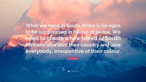 Chris Hani Quote: “What we need in South Africa is for egos to be suppressed in favour of peace ...