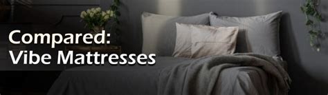 Vibe Mattress Reviews - Hybrid v Memory Foam Models Compared